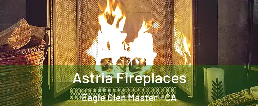 Astria Fireplaces Eagle Glen Master - CA