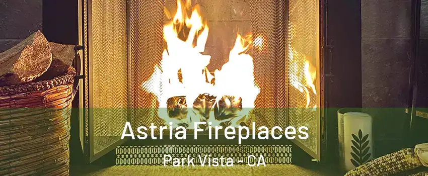 Astria Fireplaces Park Vista - CA