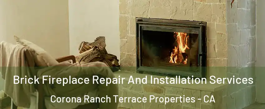 Brick Fireplace Repair And Installation Services Corona Ranch Terrace Properties - CA