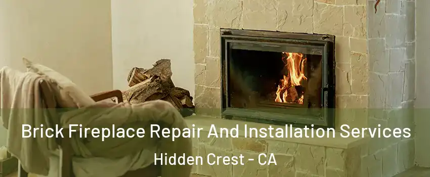 Brick Fireplace Repair And Installation Services Hidden Crest - CA