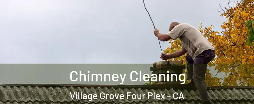 Chimney Cleaning Village Grove Four Plex - CA