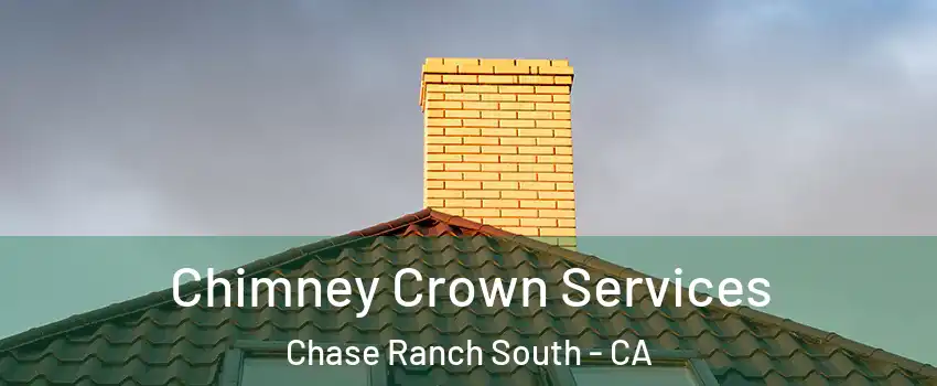 Chimney Crown Services Chase Ranch South - CA