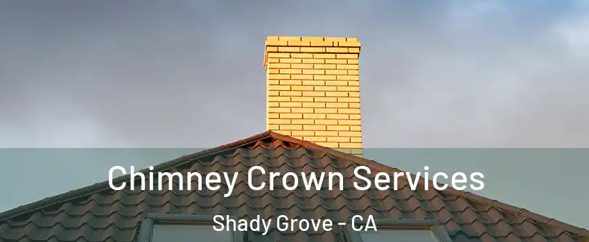 Chimney Crown Services Shady Grove - CA