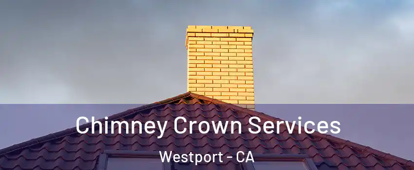 Chimney Crown Services Westport - CA