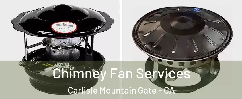 Chimney Fan Services Carlisle Mountain Gate - CA