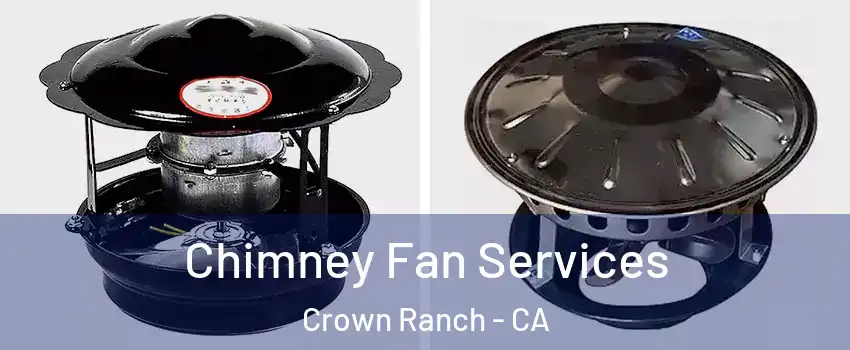 Chimney Fan Services Crown Ranch - CA