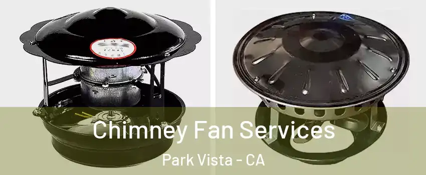 Chimney Fan Services Park Vista - CA