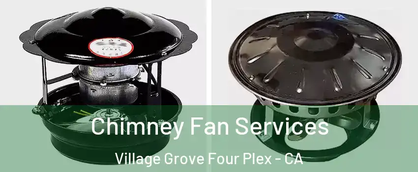 Chimney Fan Services Village Grove Four Plex - CA