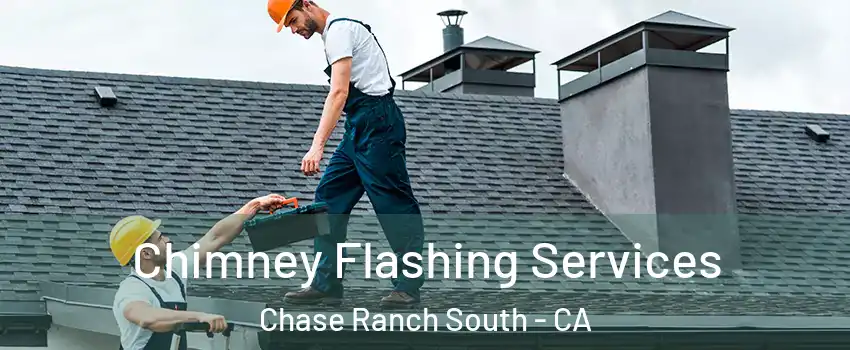 Chimney Flashing Services Chase Ranch South - CA