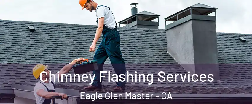 Chimney Flashing Services Eagle Glen Master - CA