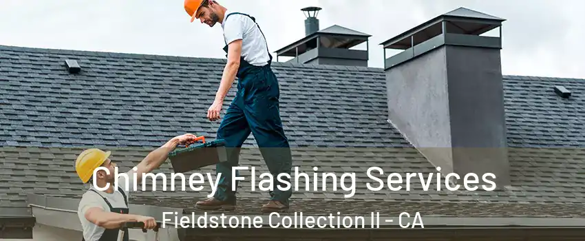 Chimney Flashing Services Fieldstone Collection II - CA