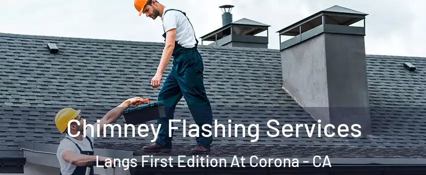 Chimney Flashing Services Langs First Edition At Corona - CA