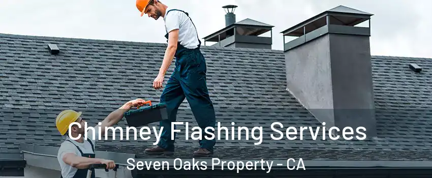 Chimney Flashing Services Seven Oaks Property - CA