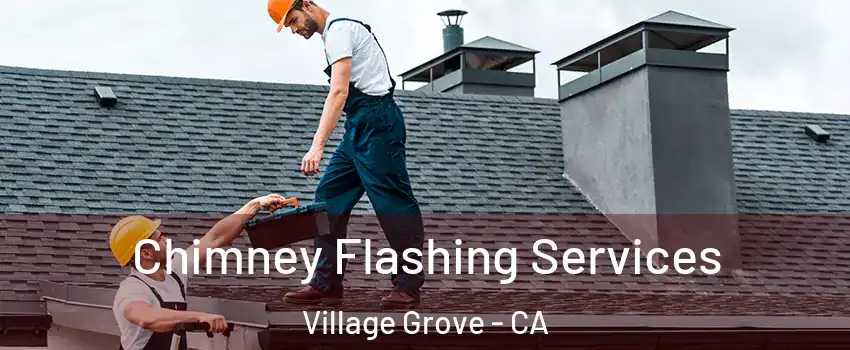 Chimney Flashing Services Village Grove - CA