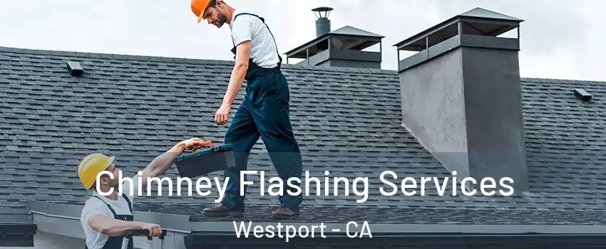 Chimney Flashing Services Westport - CA