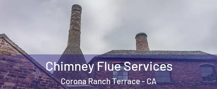 Chimney Flue Services Corona Ranch Terrace - CA