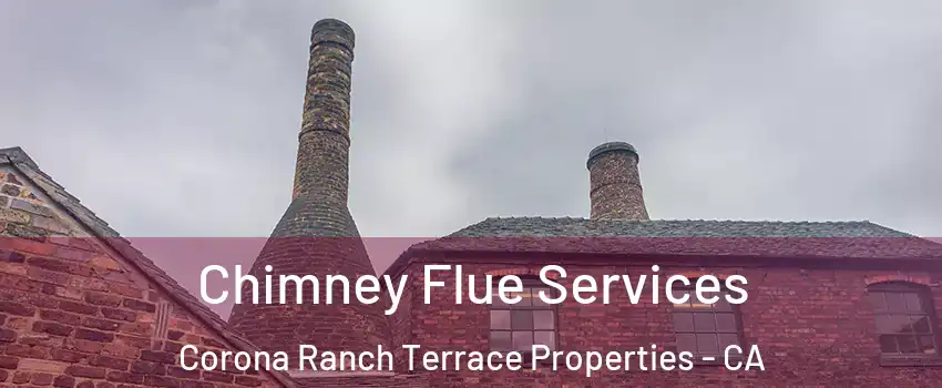 Chimney Flue Services Corona Ranch Terrace Properties - CA