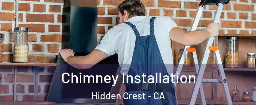 Chimney Installation Hidden Crest - CA