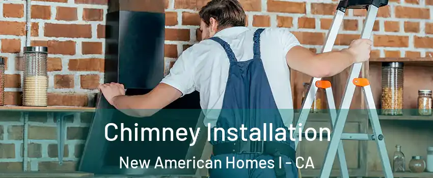 Chimney Installation New American Homes I - CA