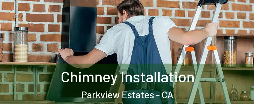 Chimney Installation Parkview Estates - CA