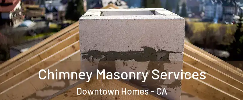 Chimney Masonry Services Downtown Homes - CA