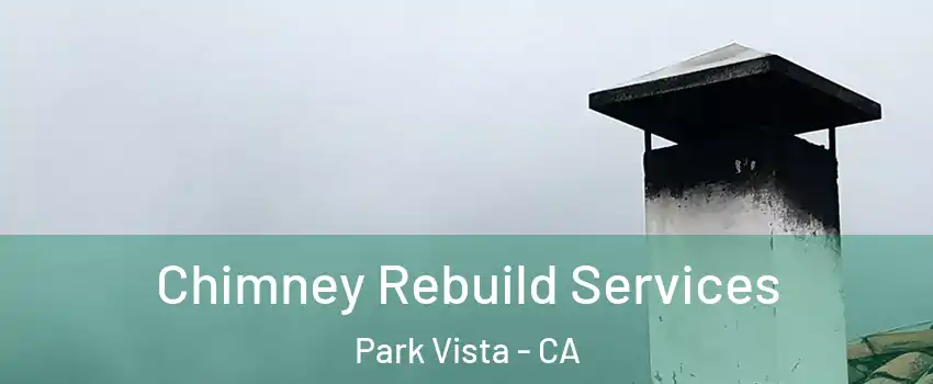 Chimney Rebuild Services Park Vista - CA