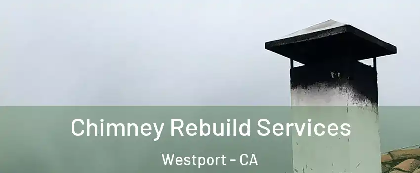 Chimney Rebuild Services Westport - CA