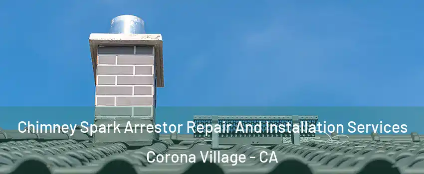 Chimney Spark Arrestor Repair And Installation Services Corona Village - CA