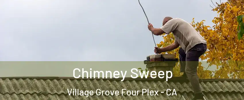 Chimney Sweep Village Grove Four Plex - CA