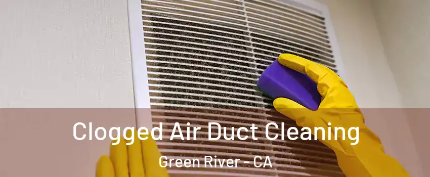 Clogged Air Duct Cleaning Green River - CA