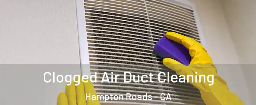 Clogged Air Duct Cleaning Hampton Roads - CA