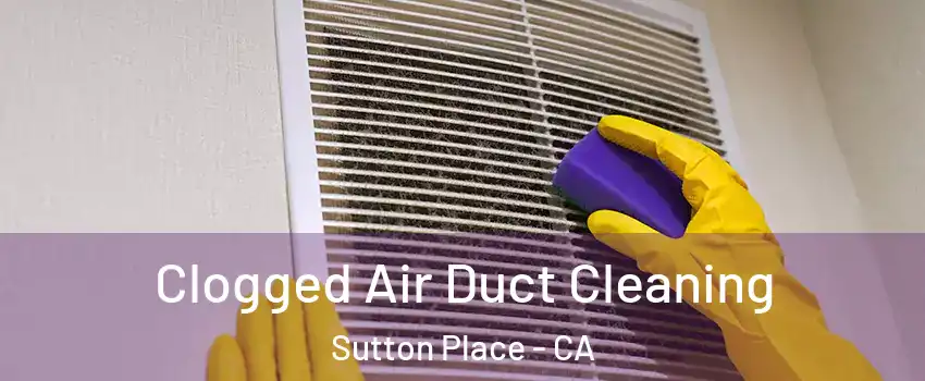 Clogged Air Duct Cleaning Sutton Place - CA