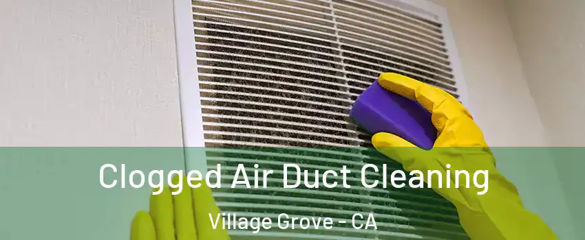 Clogged Air Duct Cleaning Village Grove - CA