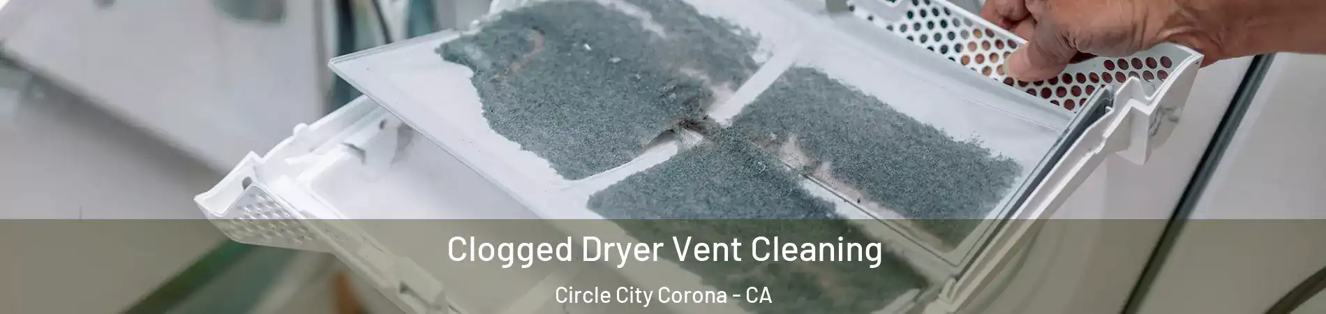 Clogged Dryer Vent Cleaning Circle City Corona - CA