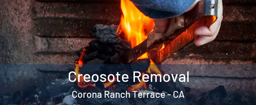 Creosote Removal Corona Ranch Terrace - CA