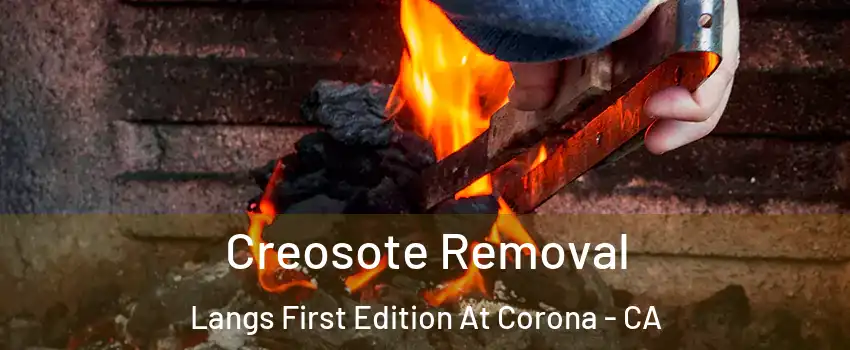 Creosote Removal Langs First Edition At Corona - CA