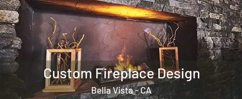 Custom Fireplace Design Bella Vista - CA