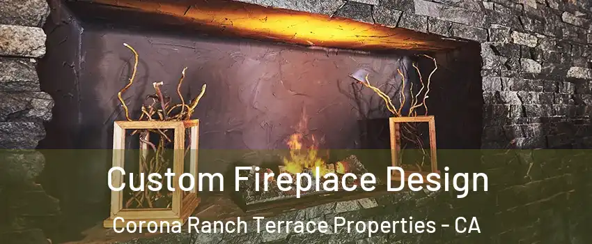 Custom Fireplace Design Corona Ranch Terrace Properties - CA