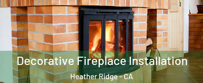 Decorative Fireplace Installation Heather Ridge - CA