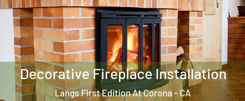 Decorative Fireplace Installation Langs First Edition At Corona - CA