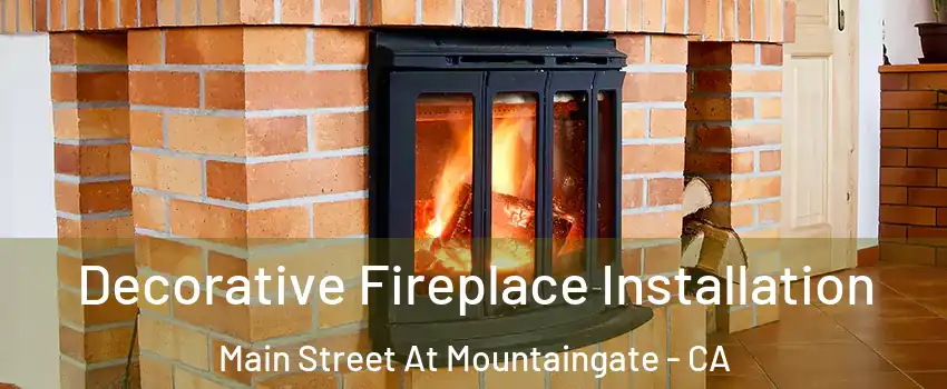 Decorative Fireplace Installation Main Street At Mountaingate - CA