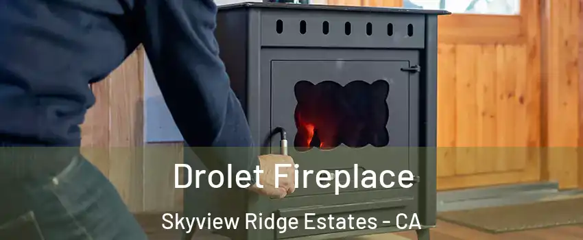 Drolet Fireplace Skyview Ridge Estates - CA