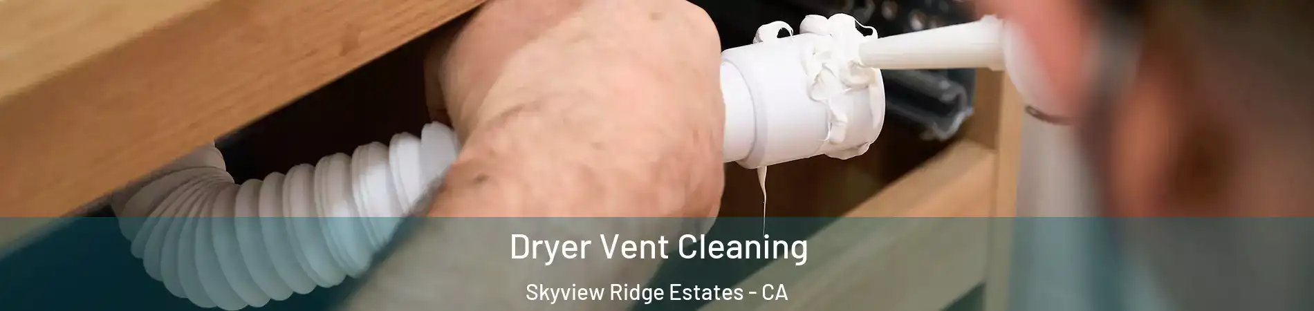 Dryer Vent Cleaning Skyview Ridge Estates - CA