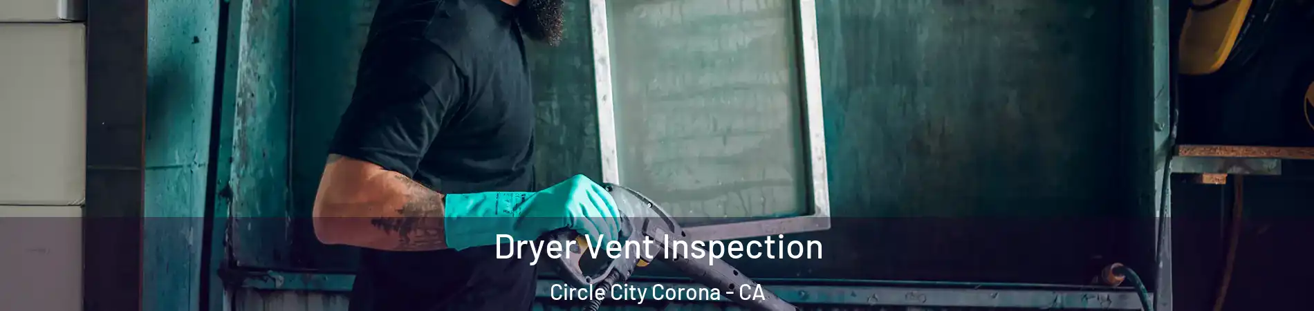 Dryer Vent Inspection Circle City Corona - CA