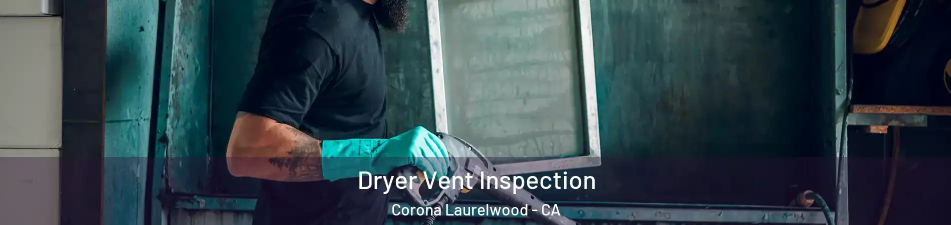 Dryer Vent Inspection Corona Laurelwood - CA