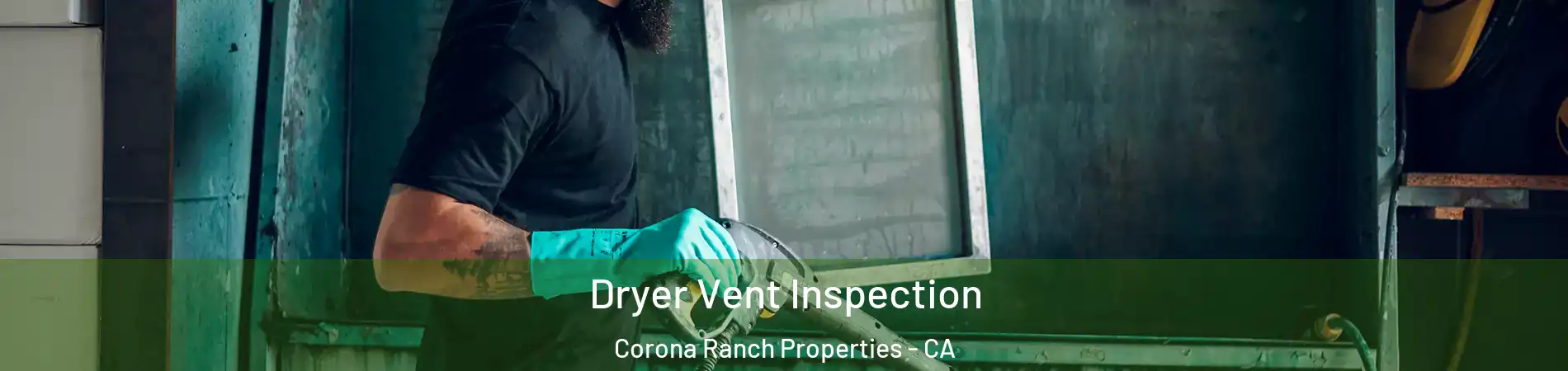 Dryer Vent Inspection Corona Ranch Properties - CA