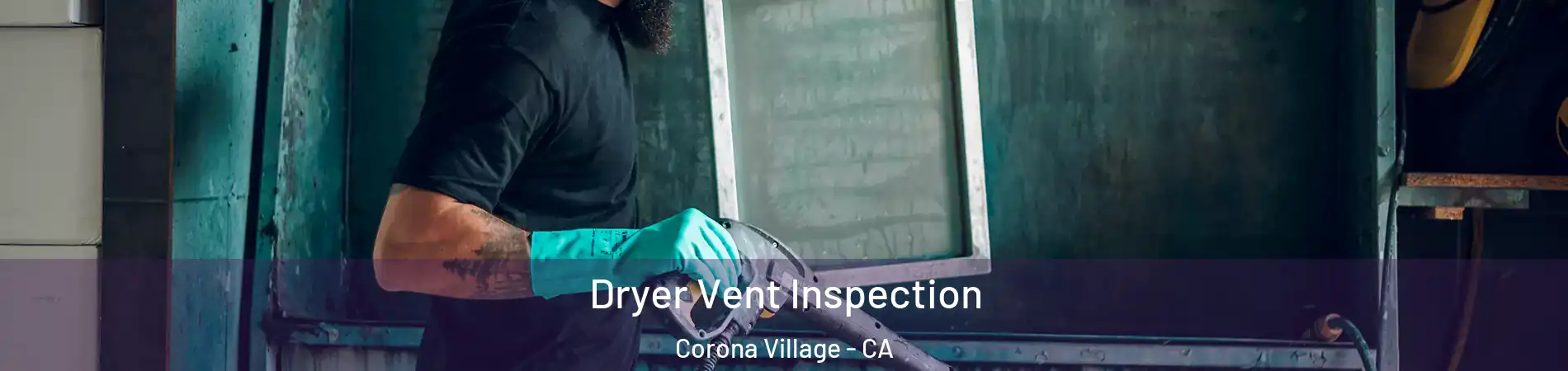 Dryer Vent Inspection Corona Village - CA