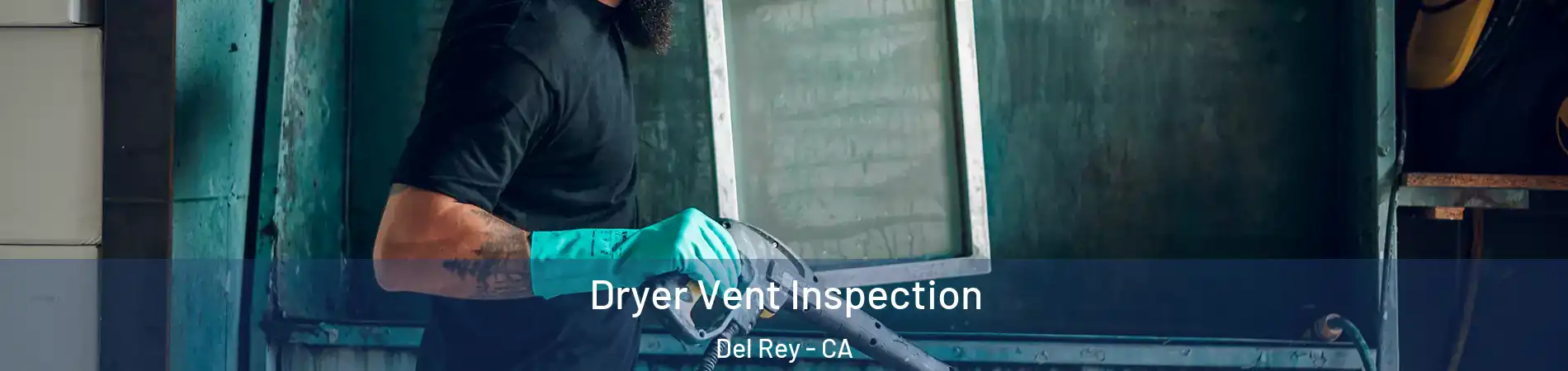 Dryer Vent Inspection Del Rey - CA