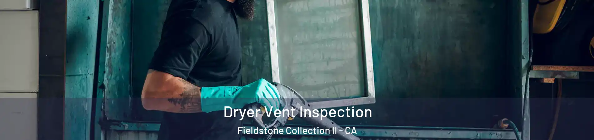 Dryer Vent Inspection Fieldstone Collection II - CA