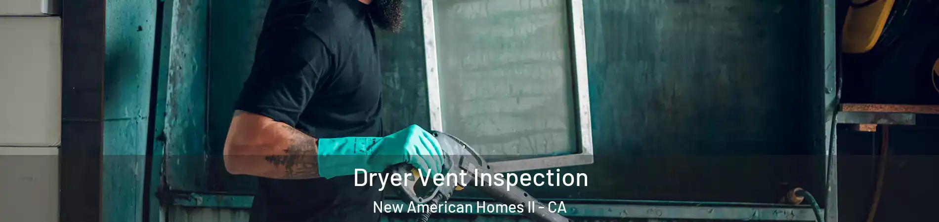 Dryer Vent Inspection New American Homes II - CA